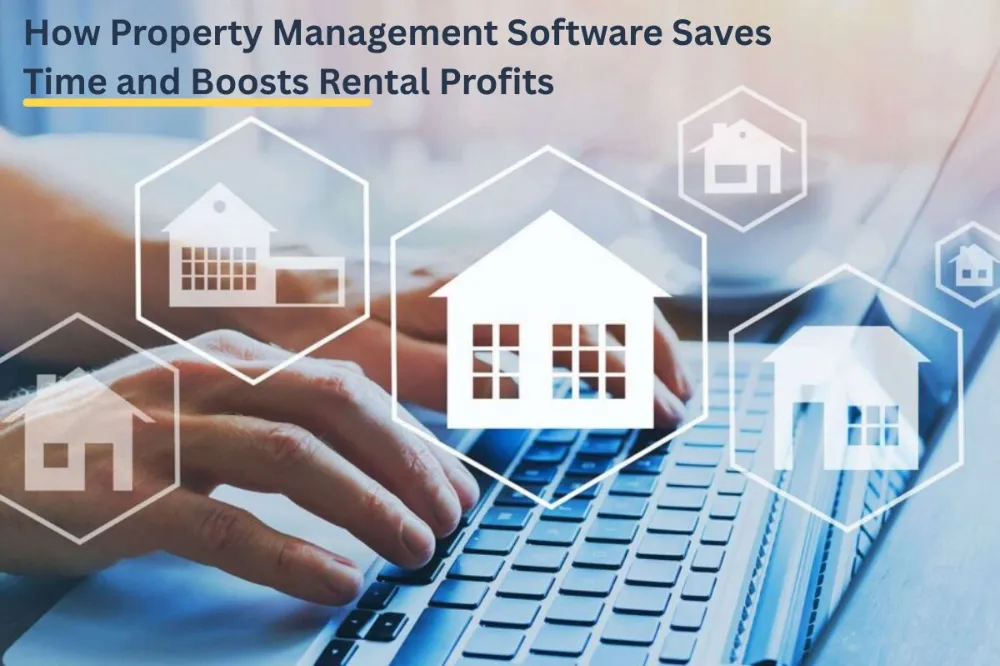 How Property Management Software Saves Time and Boosts Rental Profits