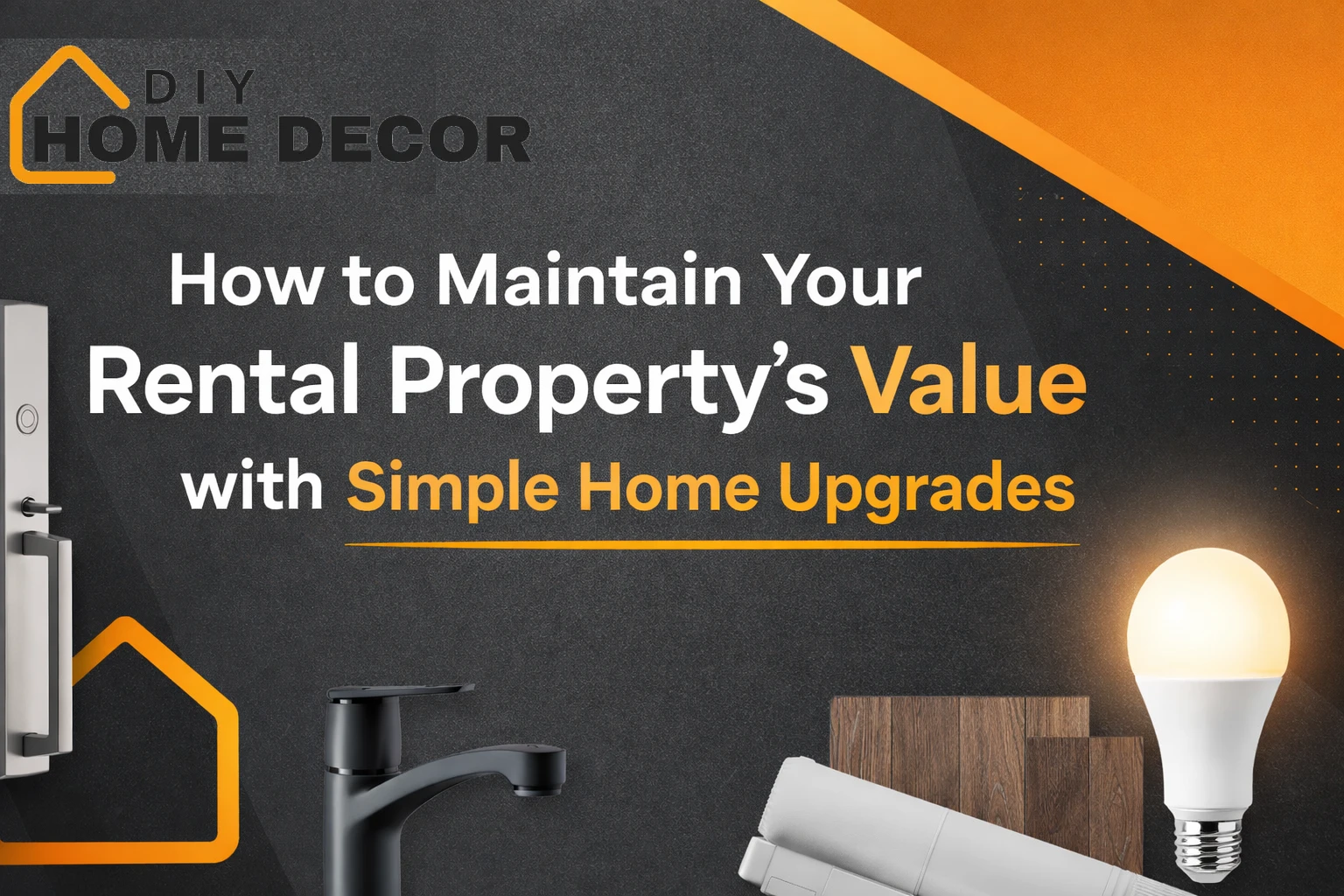 How to Maintain Your Rental Property’s Value with Simple Home Upgrades