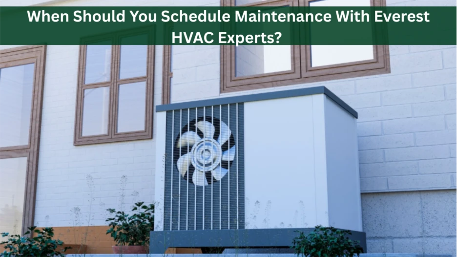 When Should You Schedule Maintenance With Everest HVAC Experts