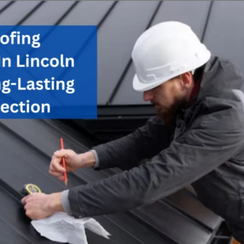 Roofing Contractor In Lincoln Ensures Long-Lasting Roof Protection 1
